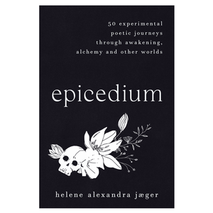 "Epicedium" - 50 Experimental Poetic Journeys Through Awakening, Alchemy And Other Worlds (Signed paperback copy)